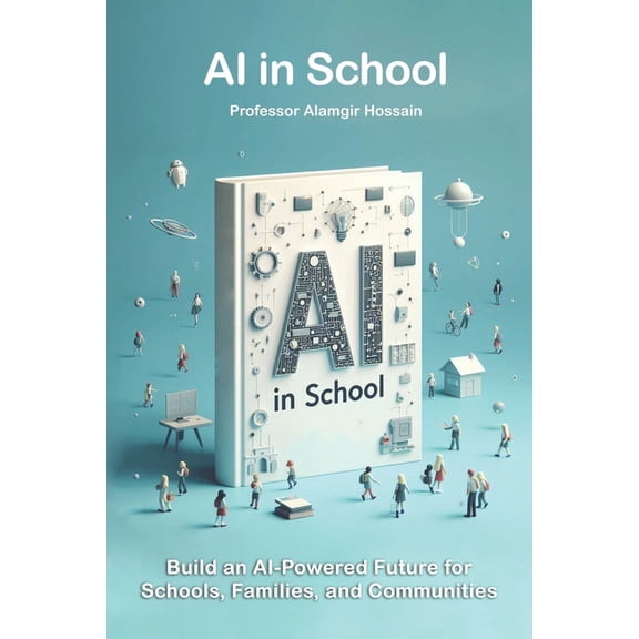 AI in Schools: Build an AI-Powered Future for Schools, Families, and Communities, (Paperback)