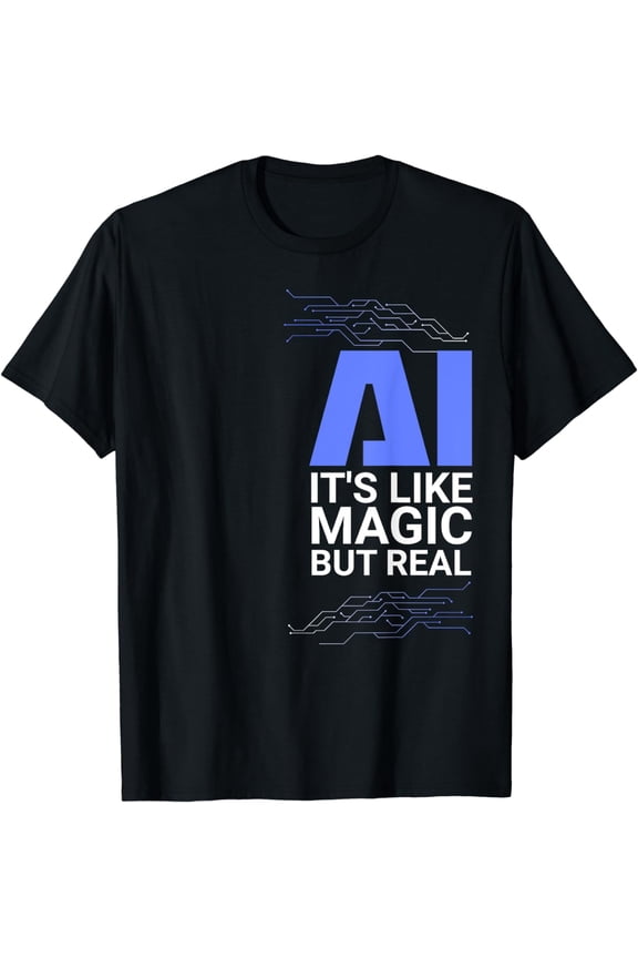 AI its like magic but real Artificial Intelligence Geek Gift T-Shirt