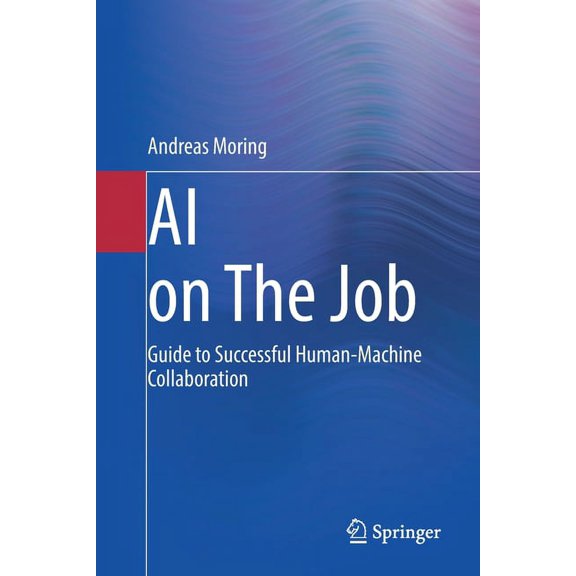 AI on the Job: Guide to Successful Human-Machine Collaboration, (Paperback)