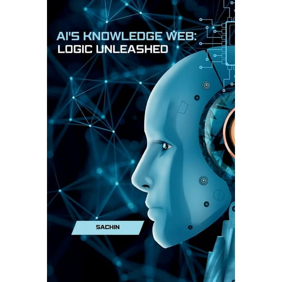 AI's Knowledge Web: Logic Unleashed, (Paperback)