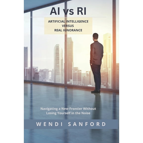 AI vs RI: Artificial Intelligence versus Real Ignorance (Paperback)
