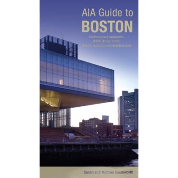 Pre-Owned AIA Guide to Boston: Contemporary Landmarks, Urban Design, Parks, Historic Buildings And Neighborhoods (Paperback) 0762743379 9780762743377