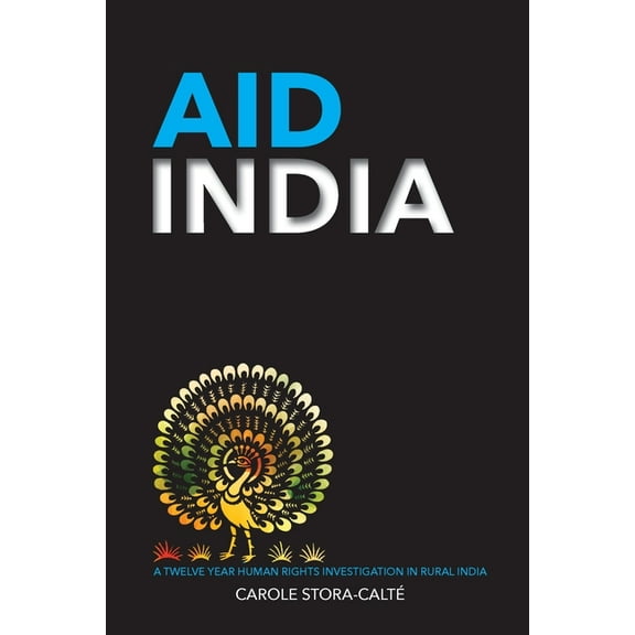 AID India: A Twelve Year Human Rights Investigation in Rural India, (Paperback)