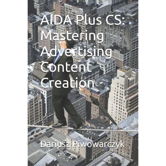 AIDA Plus CS: Mastering Advertising Content Creation, (Paperback)