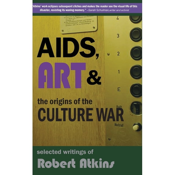 AIDS, Art & the Origins of the Culture War: Selected Writings of Robert Atkins, (Hardcover)