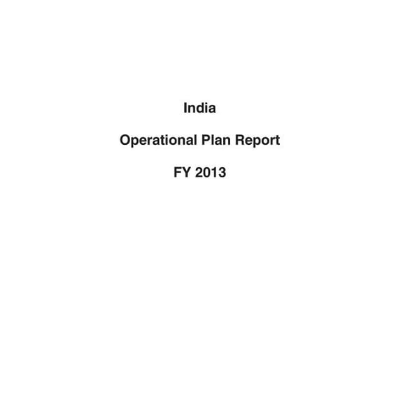 AIDS Relief: India Operational Plan Report FY 2013 (Paperback)