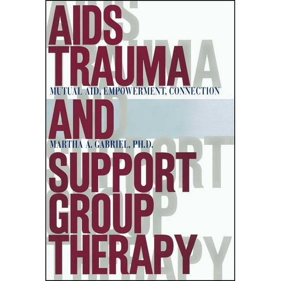 AIDS Trauma and Support Group Therapy: Mutual Aid, Empowerment, Connection, (Paperback)