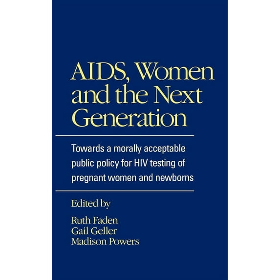 AIDS, Women, and the Next Generation: Towards a Morally Acceptable Public Policy for HIV Testing, (Hardcover)