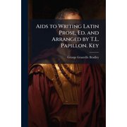 Aids to Writing Latin Prose, Ed. and Arranged by T.L. Papillon. Key Paperback