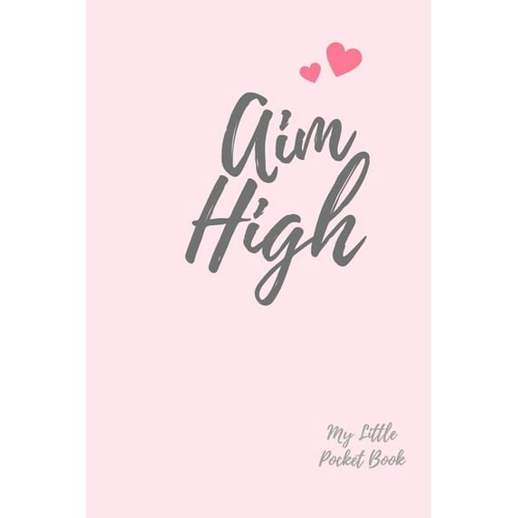 AIM HIGH My Little Pocket Book: Weekly layout Goal/Events Schedule , Compact Pocket Book 6x9 inches Compact Designed sections Book --Notes Important Dates Items to Remember --Gift (Paperback)