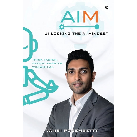 AIM Unlocking the AI Mindset: Think Faster. Decide Smarter. Win with AI., (Paperback)