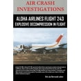 thumbnail image 1 of AIR CRASH INVESTIGATIONS-ALOHA AIRLINES FLIGHT 243-Explosive Decompression in Flight, (Paperback), 1 of 1