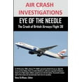 thumbnail image 1 of AIR CRASH INVESTIGATIONS EYE OF THE NEEDLE The Crash of British Airways Flight 38 (Paperback), 1 of 1