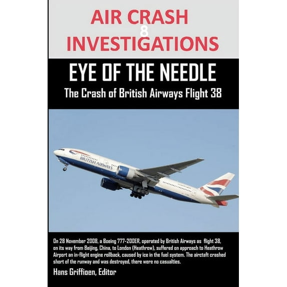 AIR CRASH INVESTIGATIONS EYE OF THE NEEDLE The Crash of British Airways Flight 38 (Paperback)