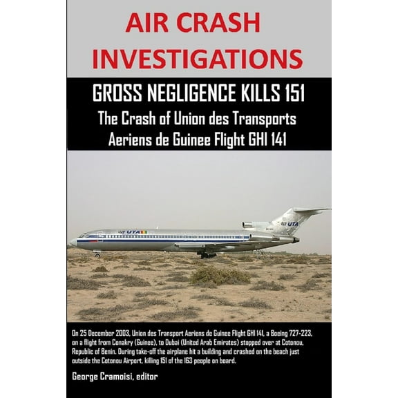 AIR CRASH INVESTIGATIONS, GROSS NEGLIGENCE KILLS 151, The Crash of Union des Transports Aeriens de Guinee Flight GHI 141, (Paperback)