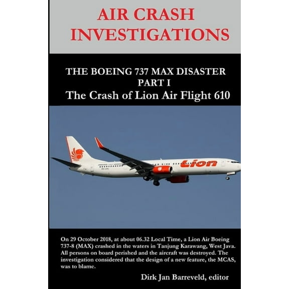 AIR CRASH INVESTIGATIONS - THE BOEING 737 MAX DISASTER - PART 1- The Crash of Lion Air Flight 610 (Paperback)