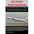 thumbnail image 1 of AIR CRASH INVESTIGATIONS - THE DISAPPEARANCE OF MH370 - Did Captain Zaharie Ahmad Shah prevent a disaster? (Paperback), 1 of 1