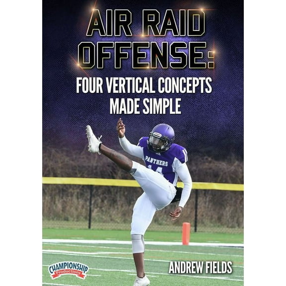 AIR RAID OFFENSE: FOUR VERTICAL CONCEPTS MADE SIMPLE (FIELDS)