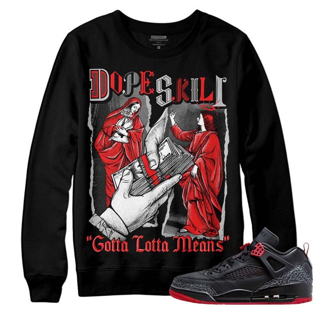 AJ Spizike Bred DopeSkill Crewneck Sweatshirt Gotta Lotta Means Graphic