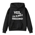 thumbnail image 1 of AJTQTH Yes,I'm Always Freezing! Kids Boys Girls Long Sleeve Hooded Sweatshirts Cute Spring Fashion Hoodie Outwear Coat Trendy Printed Pullover Tops with Pockets Black 13-14 Years, 1 of 1