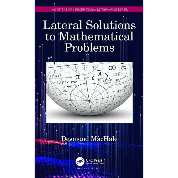 AK Peters/CRC Recreational Mathematics Lateral Solutions to Mathematical Problems, (Paperback)