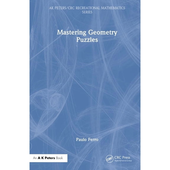 AK Peters/CRC Recreational Mathematics Mastering Geometry Puzzles, (Hardcover)