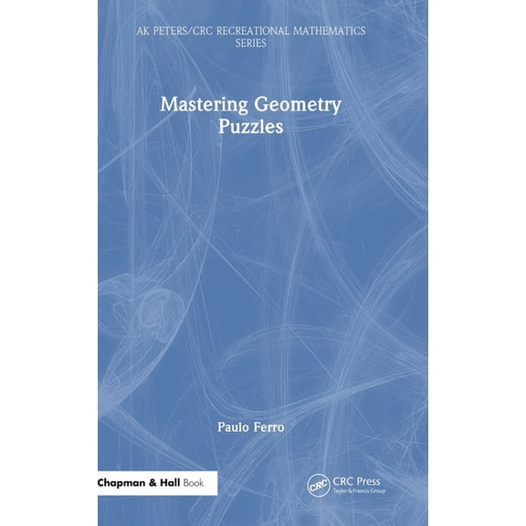 AK Peters/CRC Recreational Mathematics Mastering Geometry Puzzles, (Hardcover)