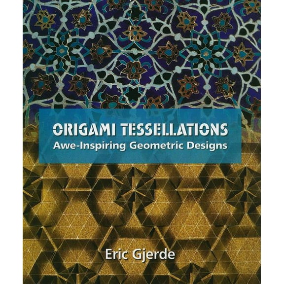 AK Peters/CRC Recreational Mathematics: Origami Tessellations: Awe-Inspiring Geometric Designs (Paperback)