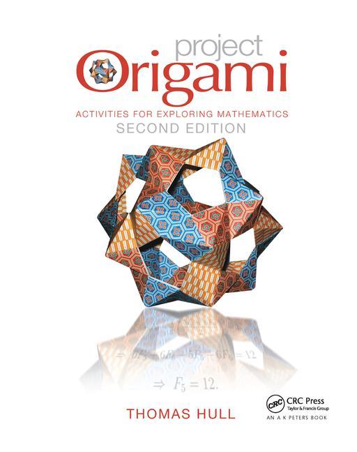 AK Peters/CRC Recreational Mathematics Project Origami: Activities for Exploring Mathematics, Second Edition, (Hardcover)