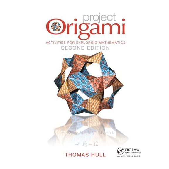 AK Peters/CRC Recreational Mathematics Project Origami: Activities for Exploring Mathematics, Second Edition, (Hardcover)
