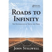 AK Peters/CRC Recreational Mathematics Roads to Infinity The Mathematics of Truth and Proof, Paperback