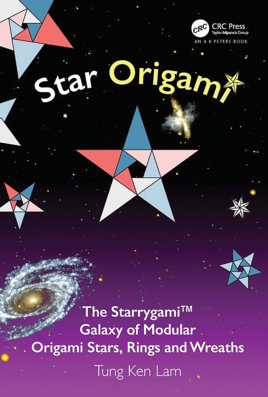 AK Peters/CRC Recreational Mathematics Star Origami: The Starrygami(tm) Galaxy of Modular Origami Stars, Rings and Wreaths, (Paperback)