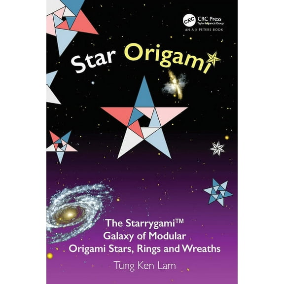 AK Peters/CRC Recreational Mathematics Star Origami: The Starrygami(TM) Galaxy of Modular Origami Stars, Rings and Wreaths, (Paperback)