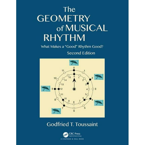 AK Peters/CRC Recreational Mathematics The Geometry of Musical Rhythm: What Makes a "Good" Rhythm Good?, Second Edition, (Paperback)