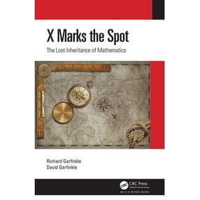 AK Peters/CRC Recreational Mathematics X Marks the Spot: The Lost Inheritance of Mathematics, (Paperback)