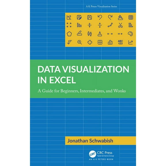 AK Peters Visualization Data Visualization in Excel: A Guide for Beginners, Intermediates, and Wonks, (Paperback)