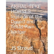 AKHAL-TEKE HORSES legends of the Desert and Texas Rain badger, Paperback