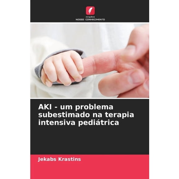 AKI - um problema subestimado na terapia intensiva peditrica, (Paperback)