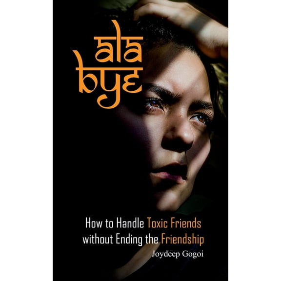 ALA Bye: How to Handle Toxic Friends Without Ending the Friendship, (Paperback)