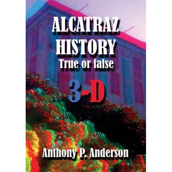 ALCATRAZ HISTORY True Or False 3-D, (Paperback)