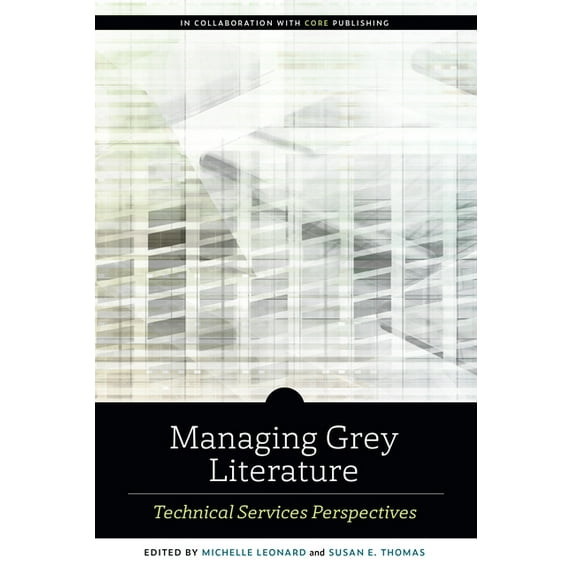 ALCTS Monograph: Managing Grey Literature : Technical Services Perspectives (Paperback)