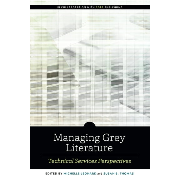 ALCTS Monograph: Managing Grey Literature : Technical Services Perspectives (Paperback)