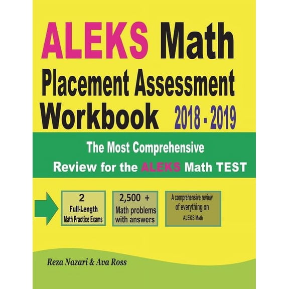 ALEKS Math Placement Assessment Workbook 2018 - 2019: The Most Comprehensive Review for the ALEKS Math TEST, (Paperback)
