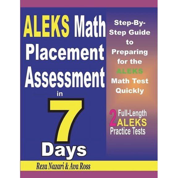 ALEKS Math Placement Assessment in 7 Days: Step-By-Step Guide to Preparing for the ALEKS Math Test Quickly, (Paperback)