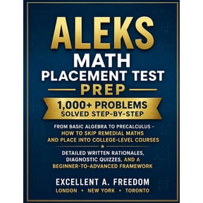 ALEKS Math Placement Test Prep: 1,000+ Problems Solved Step-by-Step From Basic Algebra to Precalculus - How to Skip Reme, (Paperback)