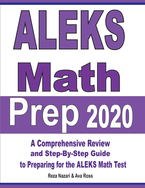 ALEKS Math Prep 2020 A Comprehensive Review and StepByStep Guide to