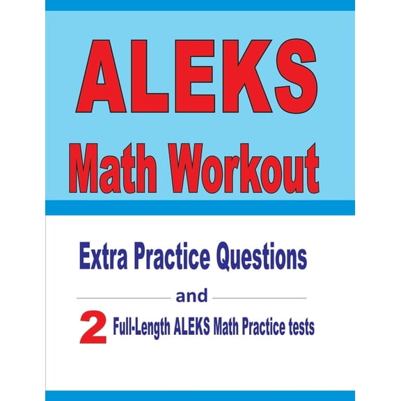 ALEKS Math Workout : Extra Practice Questions and Two Full-Length Practice ALEKS Math Tests (Paperback)