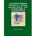 thumbnail image 1 of ALEXANDER KIRMSSE Zollbeamter & Künstler Aquarelle 1946-48 Teil II ALPENBLUMEN & LANDSCHAFTEN (Paperback), 1 of 1