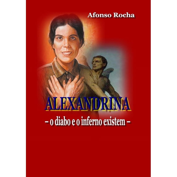 ALEXANDRINA - o diabo e o inferno existem, (Paperback)