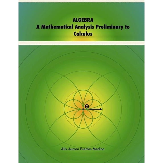 ALGEBRA. A Mathematical Analysis Preliminary to Calculus, (Paperback)